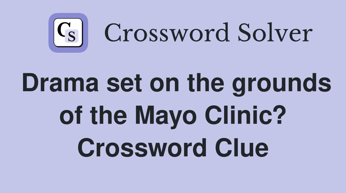 Drama set on the grounds of the Mayo Clinic? Crossword Clue
