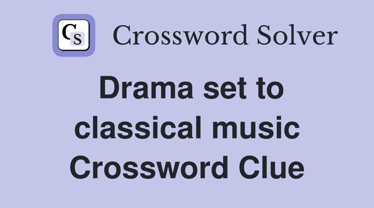 Drama set to classical music Crossword Clue