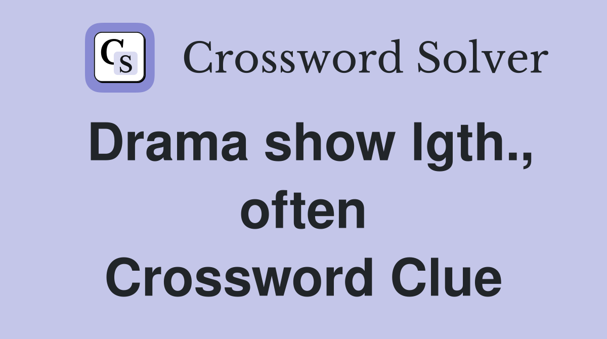 Drama show lgth., often Crossword Clue