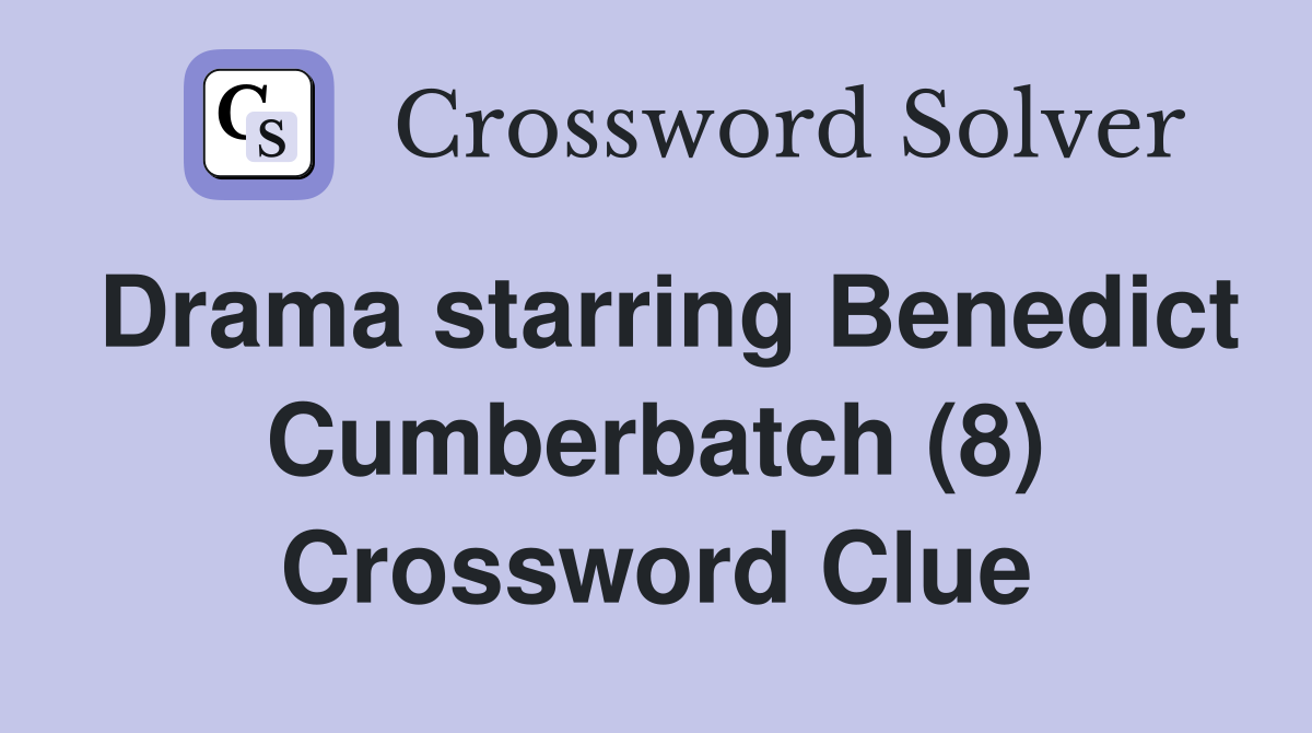 Drama starring Benedict Cumberbatch (8) Crossword Clue
