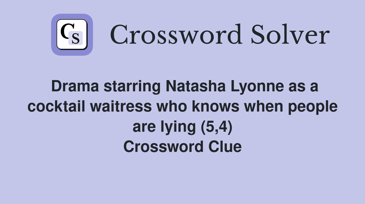 Drama starring Natasha Lyonne as a cocktail waitress who knows when people are lying (5,4) Crossword Clue