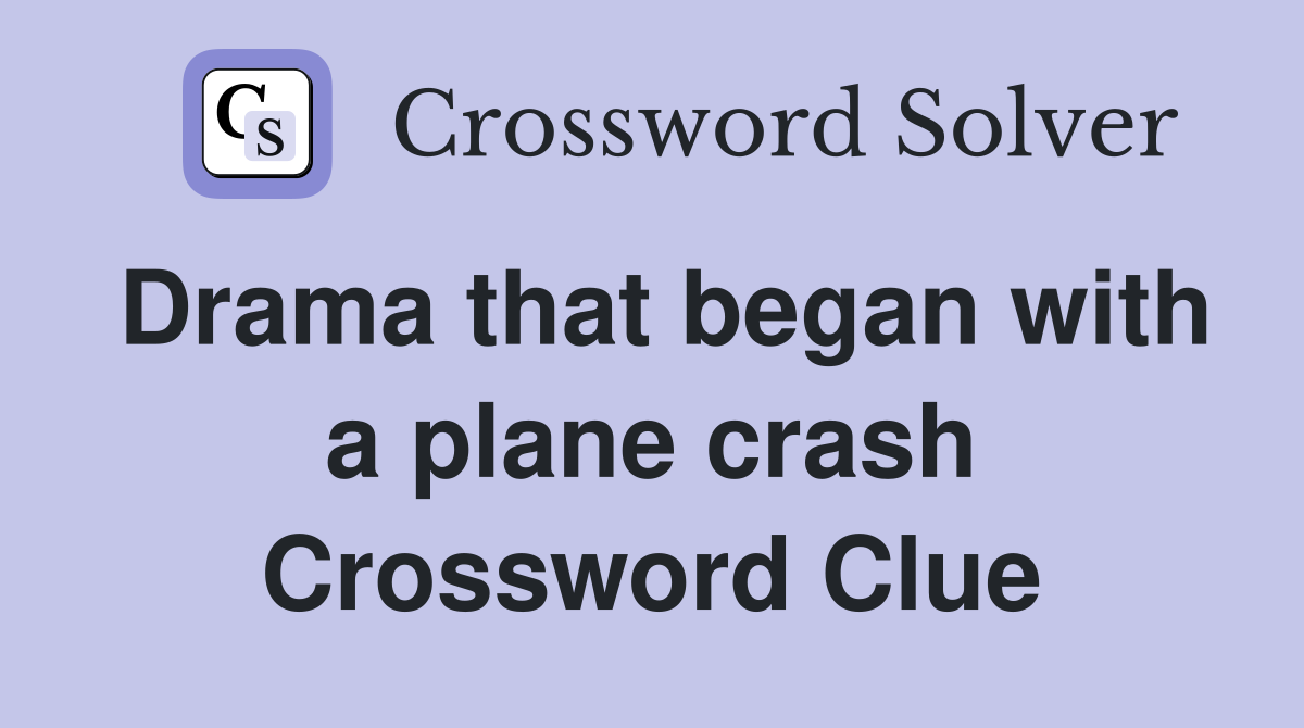 Drama that began with a plane crash Crossword Clue