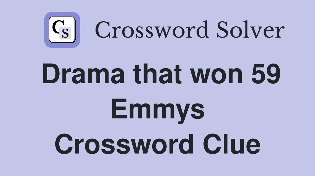 Drama that won 59 Emmys Crossword Clue