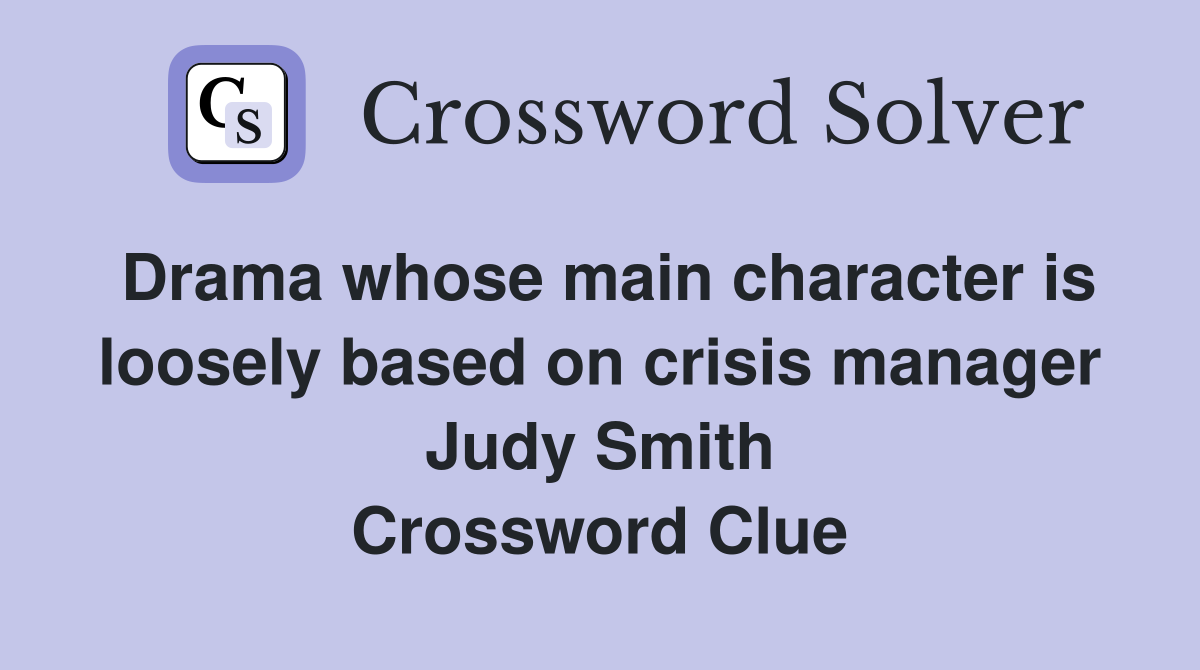 Drama whose main character is loosely based on crisis manager Judy Smith Crossword Clue