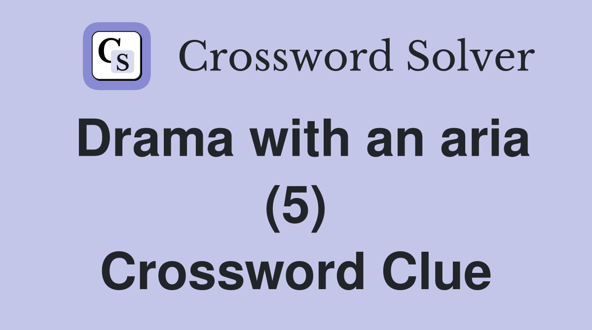 Drama with an aria (5) Crossword Clue