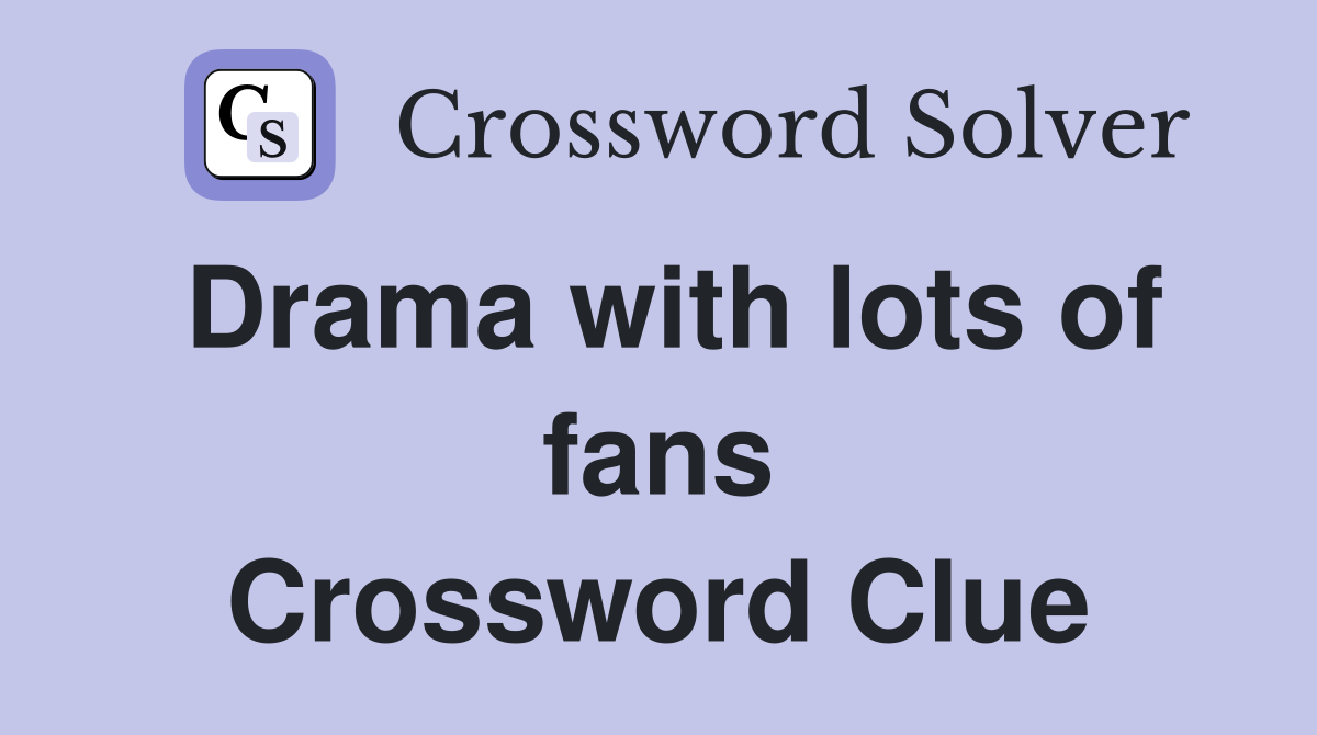 Drama with lots of fans Crossword Clue