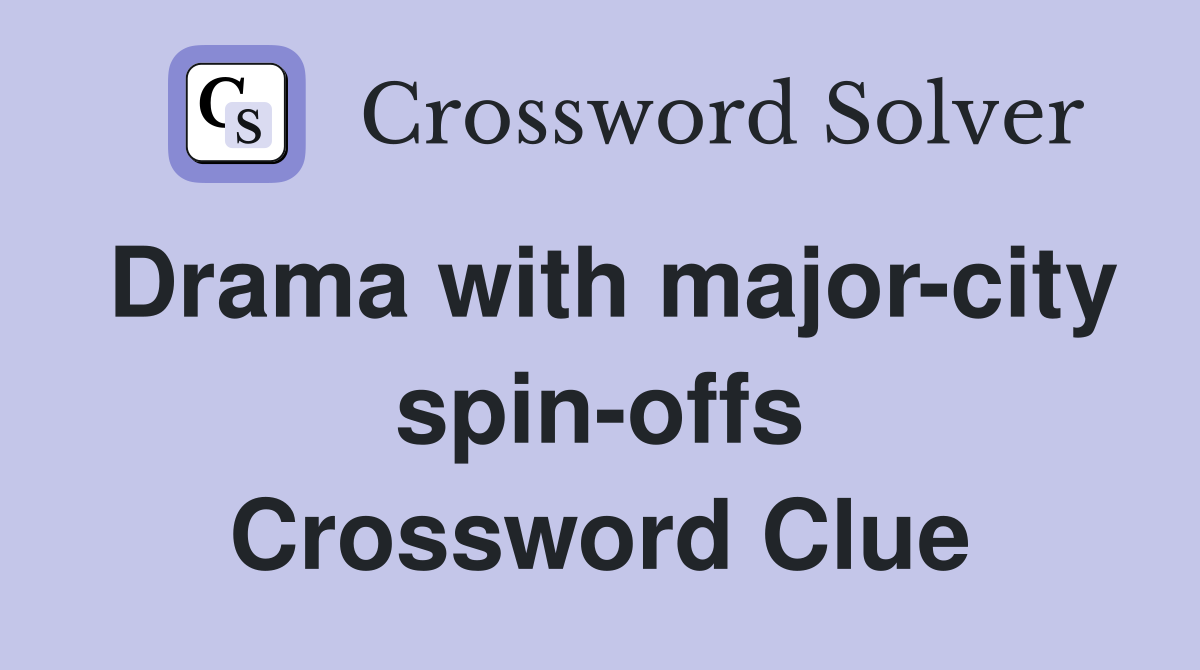 Drama with major-city spin-offs Crossword Clue