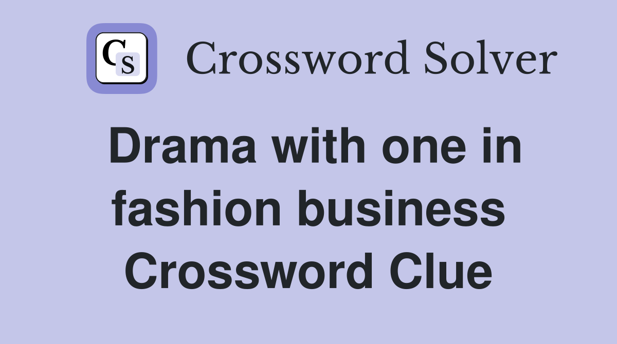 Drama with one in fashion business Crossword Clue