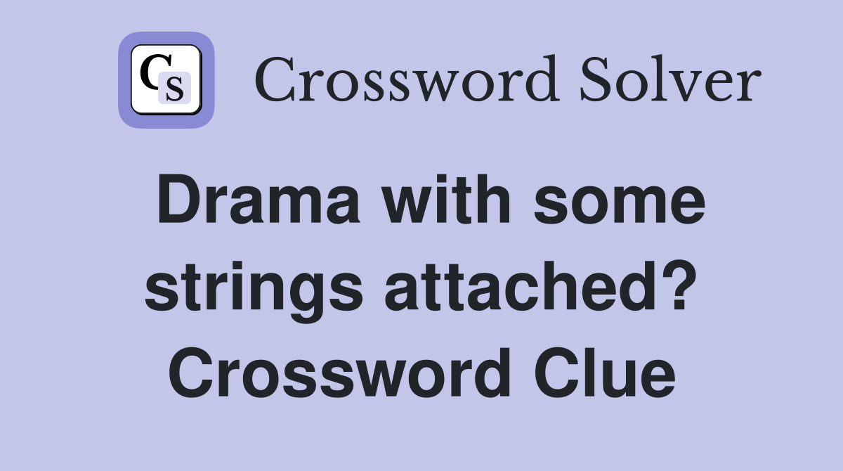 Drama with some strings attached? Crossword Clue