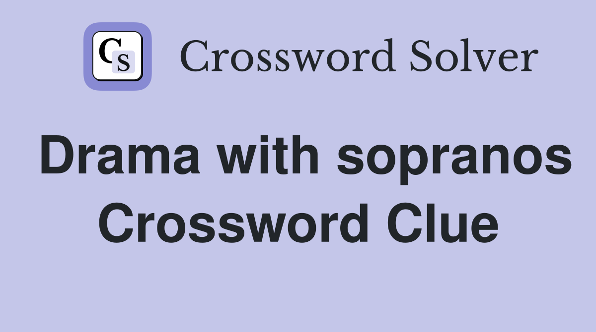 Drama with sopranos Crossword Clue