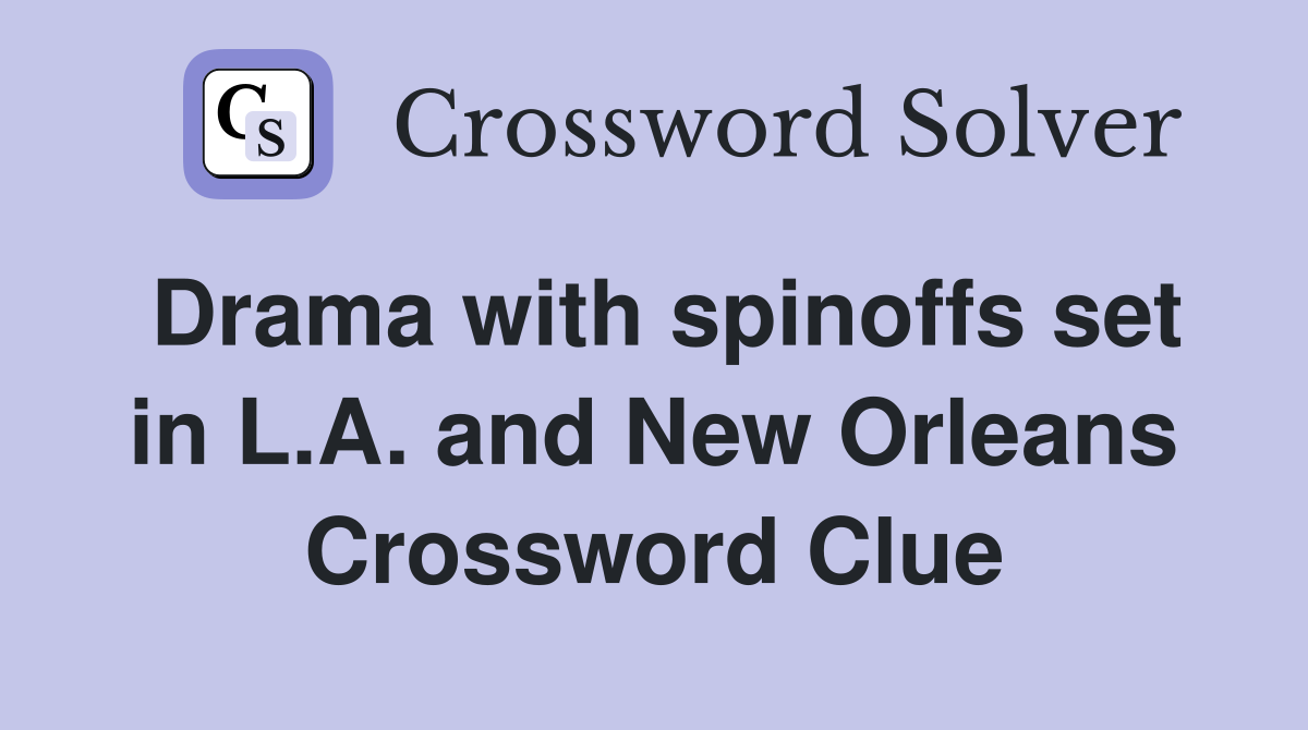Drama with spinoffs set in L.A. and New Orleans Crossword Clue