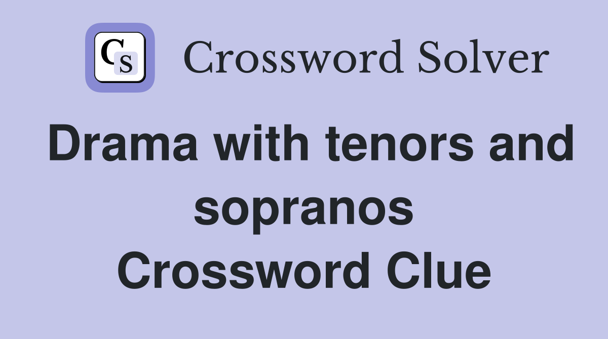 Drama with tenors and sopranos Crossword Clue