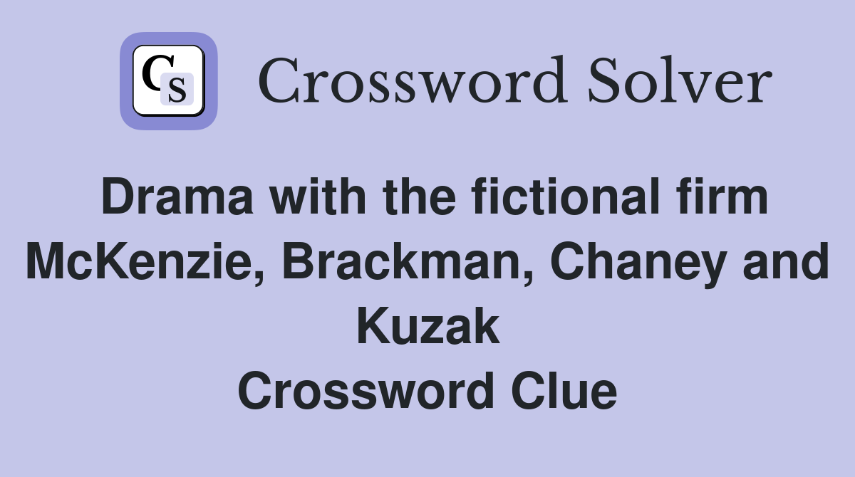 Drama with the fictional firm McKenzie, Brackman, Chaney and Kuzak Crossword Clue
