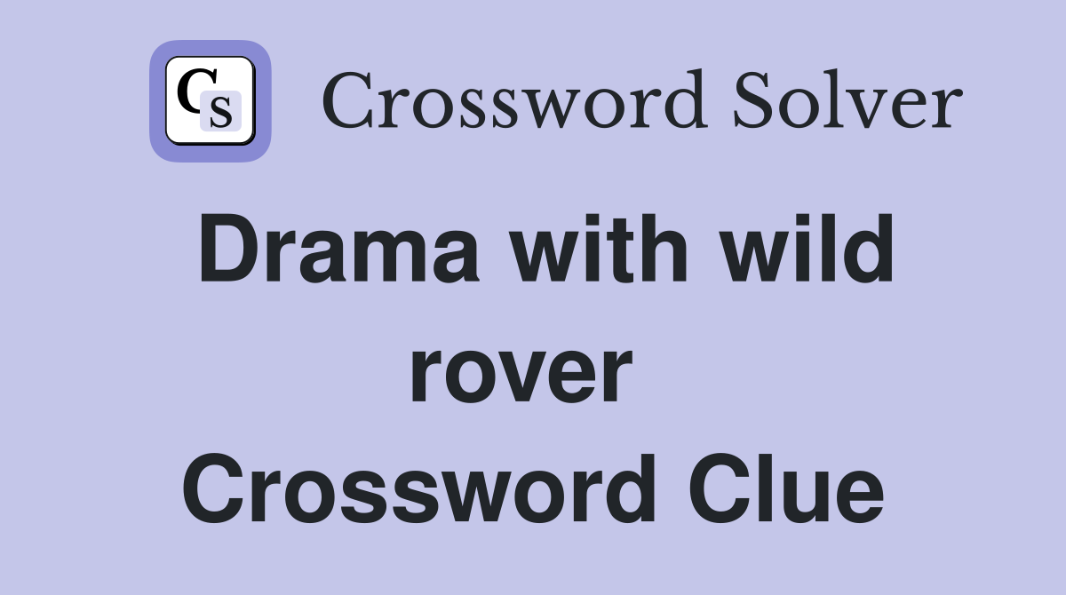 Drama with wild rover  Crossword Clue