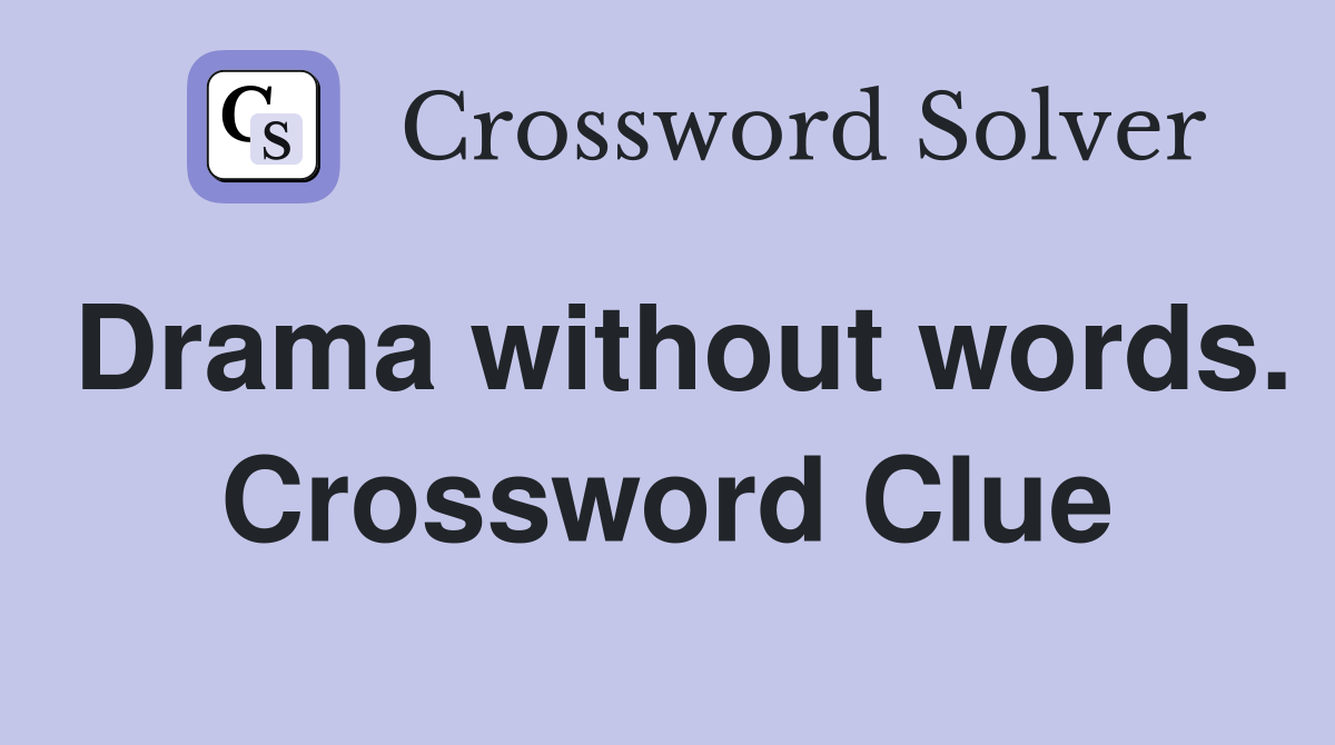 Drama without words. Crossword Clue