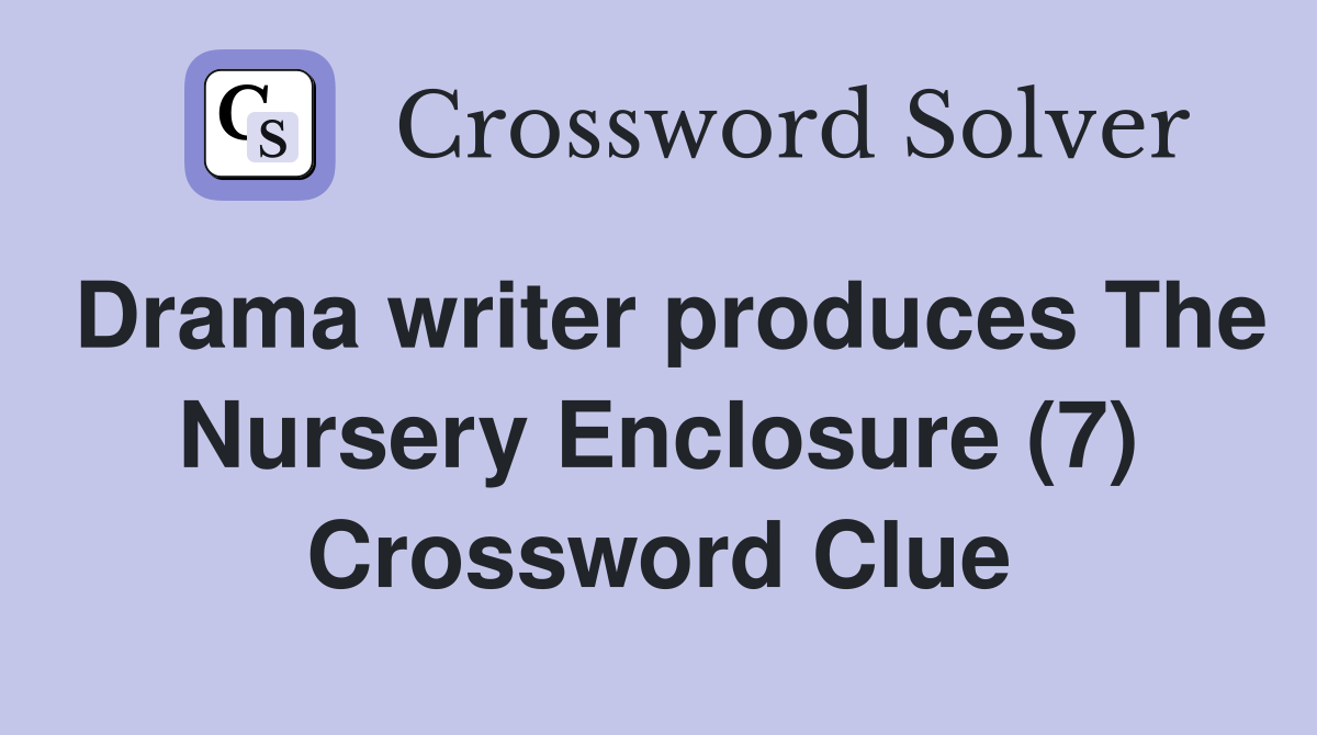 Drama writer produces The Nursery Enclosure (7) Crossword Clue