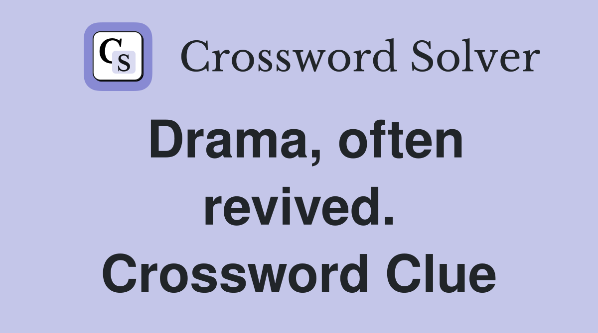 Drama, often revived. Crossword Clue