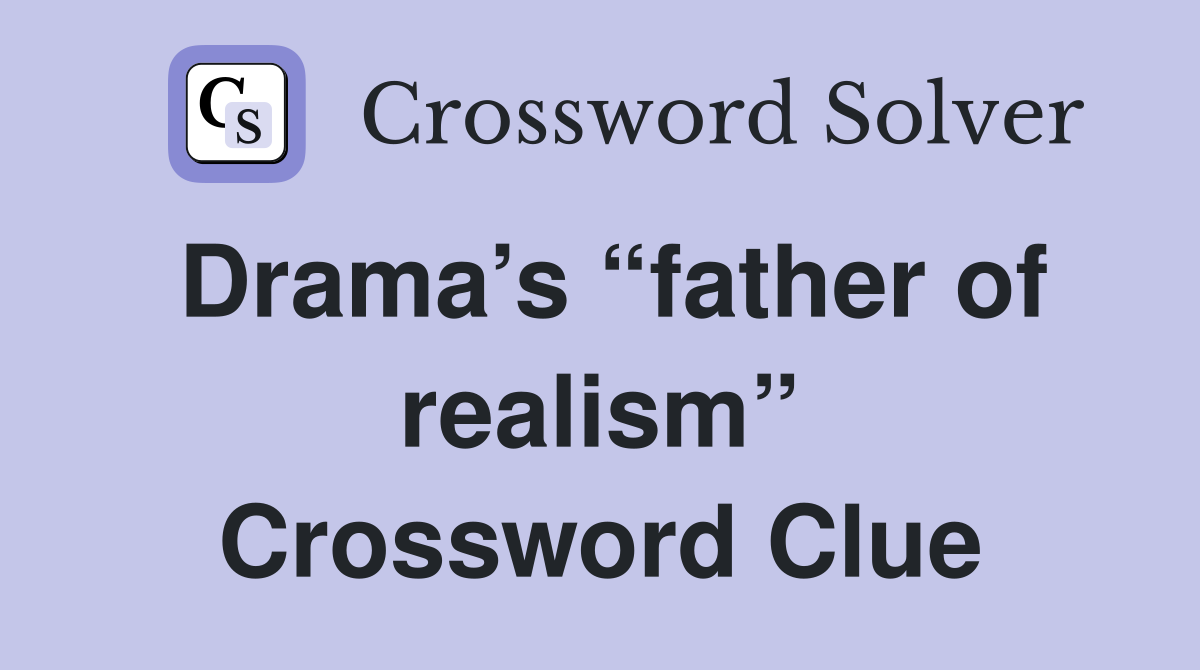 Drama’s “father of realism” Crossword Clue