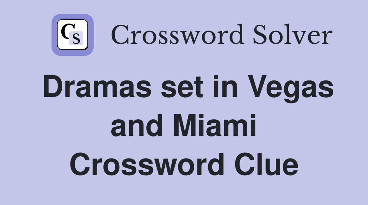 Dramas set in Vegas and Miami Crossword Clue