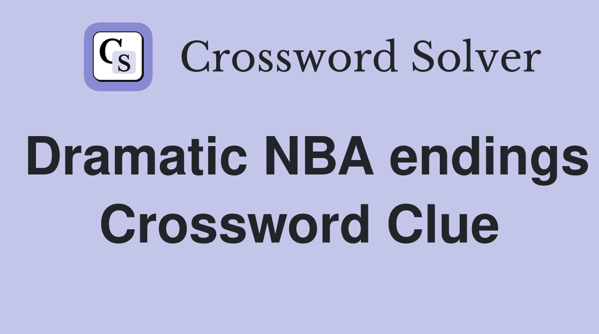 Dramatic NBA endings Crossword Clue