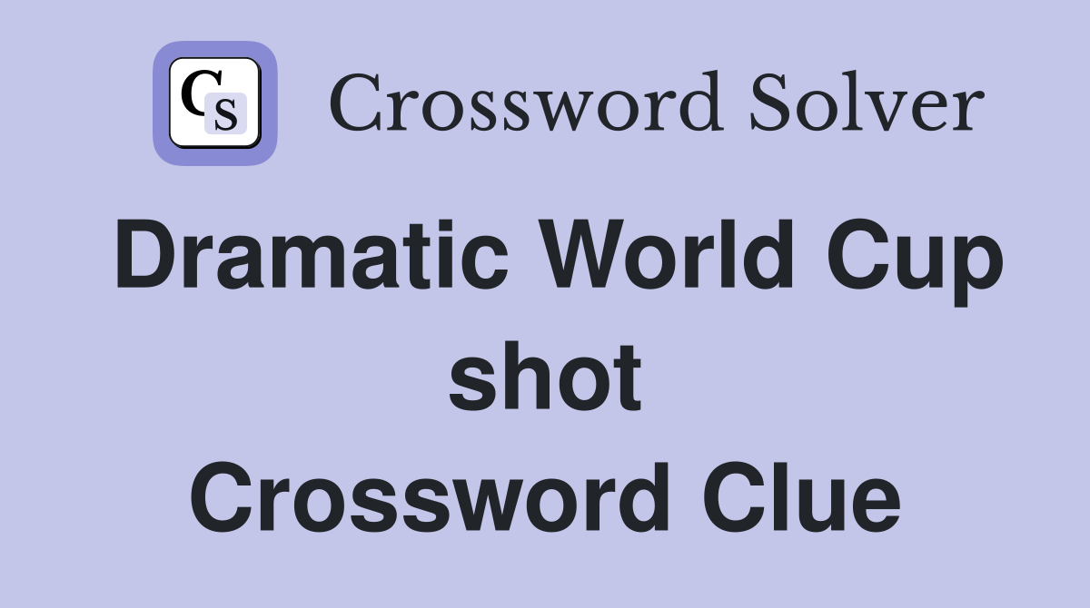 Dramatic World Cup shot Crossword Clue