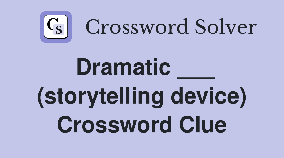 Dramatic ___ (storytelling device) Crossword Clue