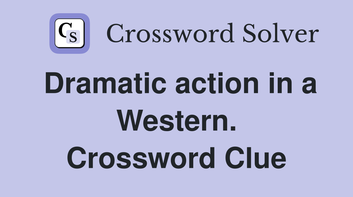 Dramatic action in a Western. Crossword Clue