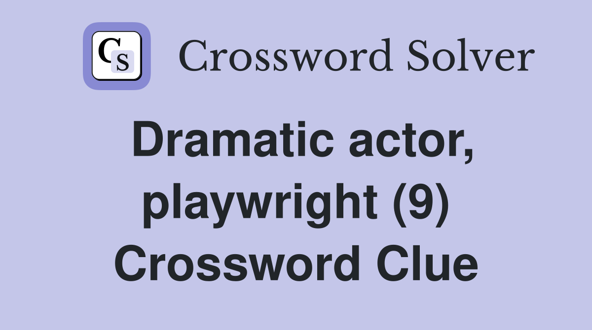 Dramatic actor, playwright (9) Crossword Clue