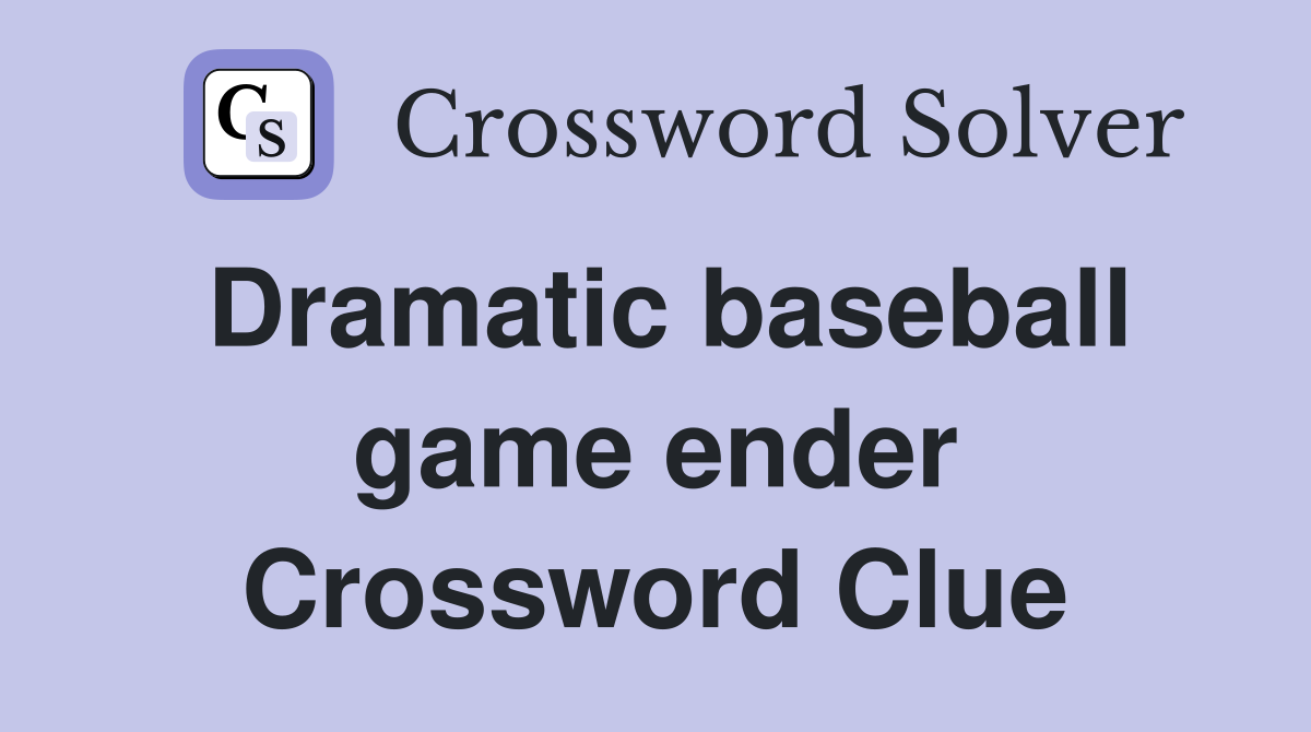 Dramatic baseball game ender Crossword Clue
