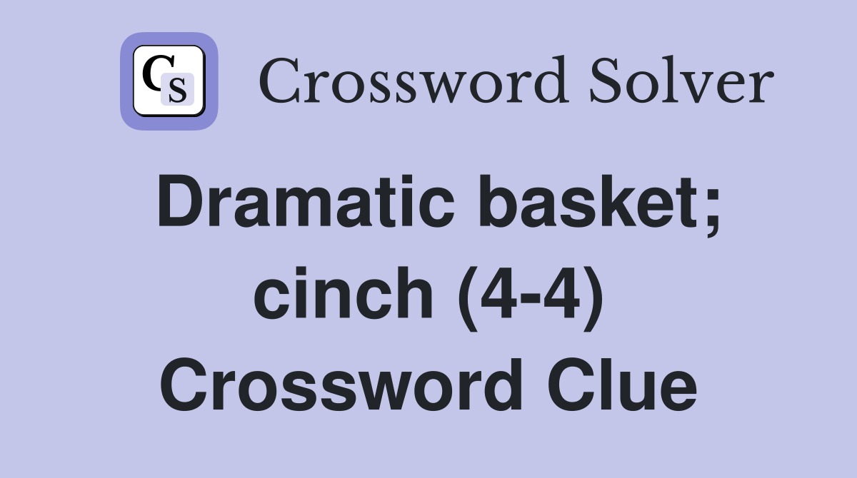 Dramatic basket; cinch (4-4) Crossword Clue