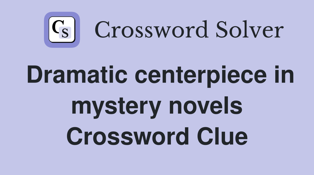 Dramatic centerpiece in mystery novels Crossword Clue