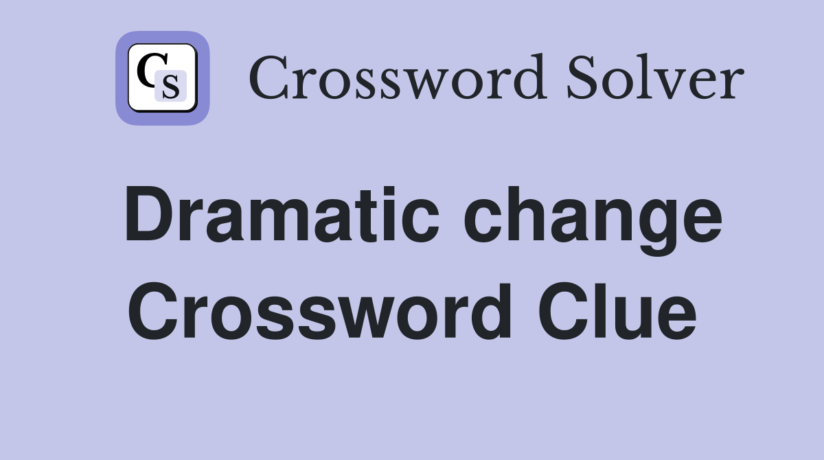 Dramatic change Crossword Clue