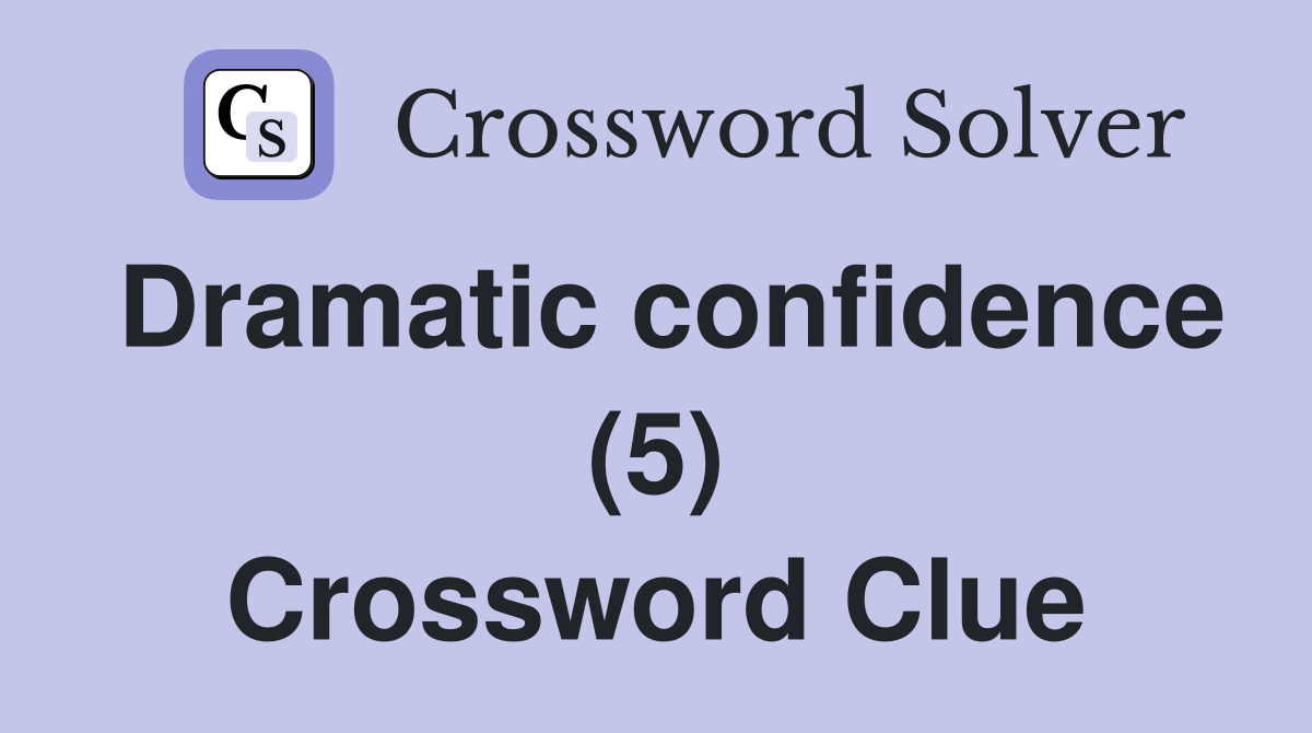 Dramatic confidence (5) Crossword Clue
