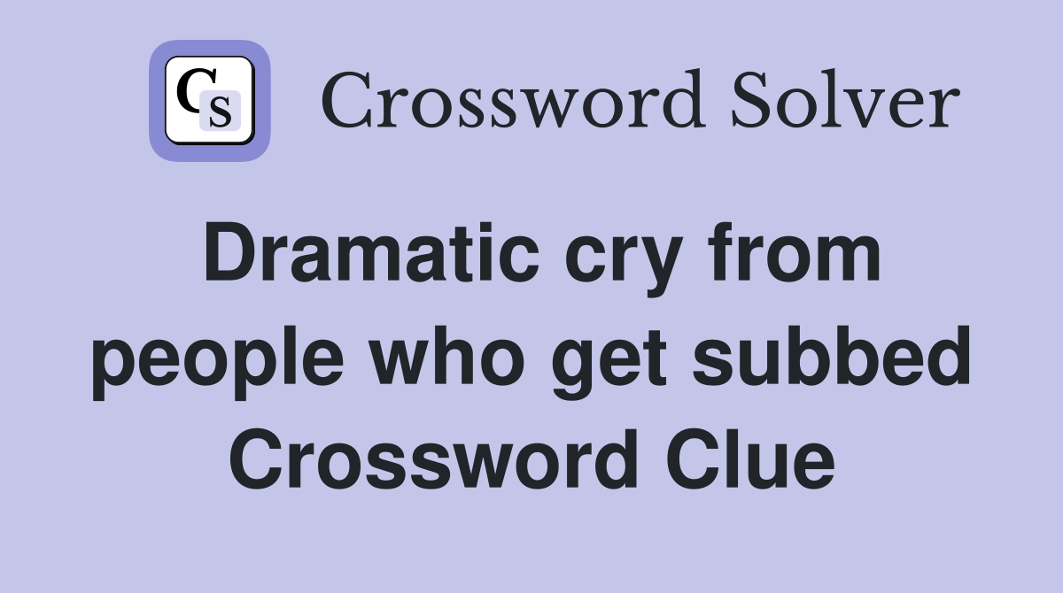 Dramatic cry from people who get subbed Crossword Clue