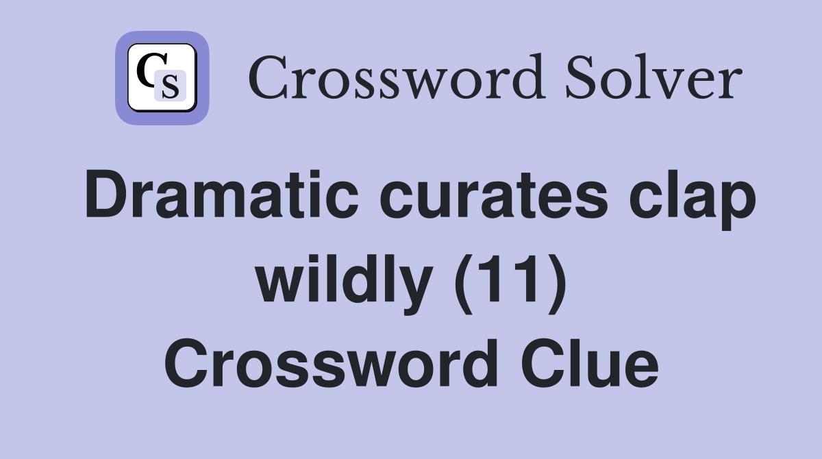 Dramatic curates clap wildly (11) Crossword Clue