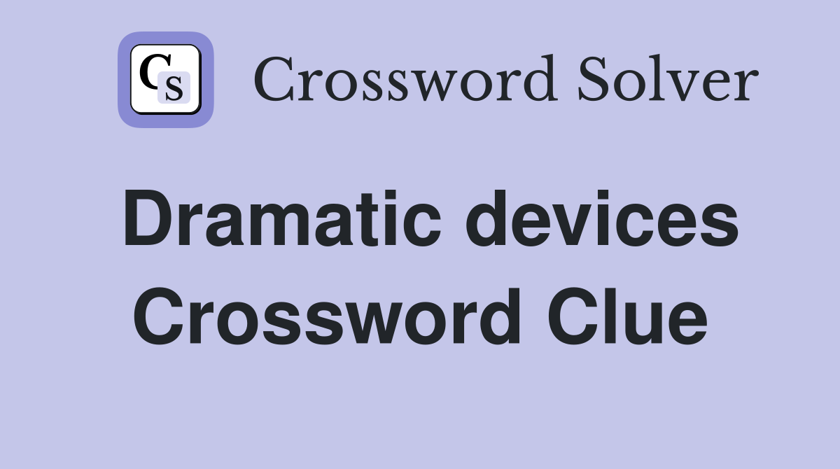 Dramatic devices Crossword Clue