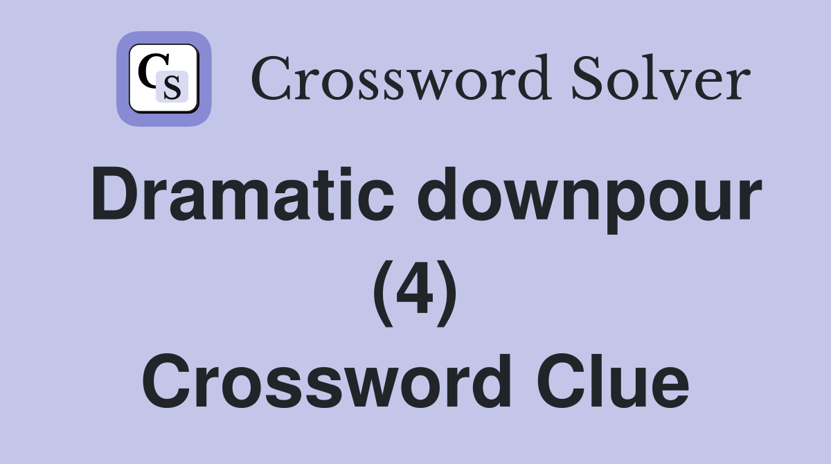 Dramatic downpour (4) Crossword Clue
