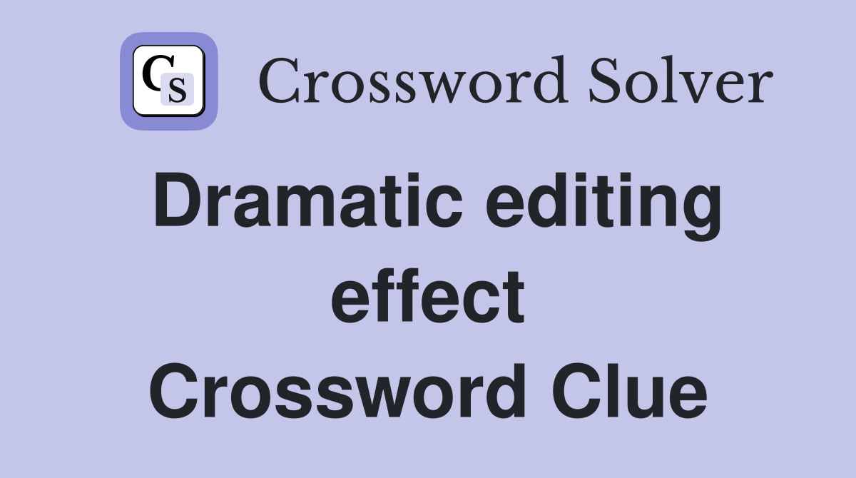 Dramatic editing effect Crossword Clue