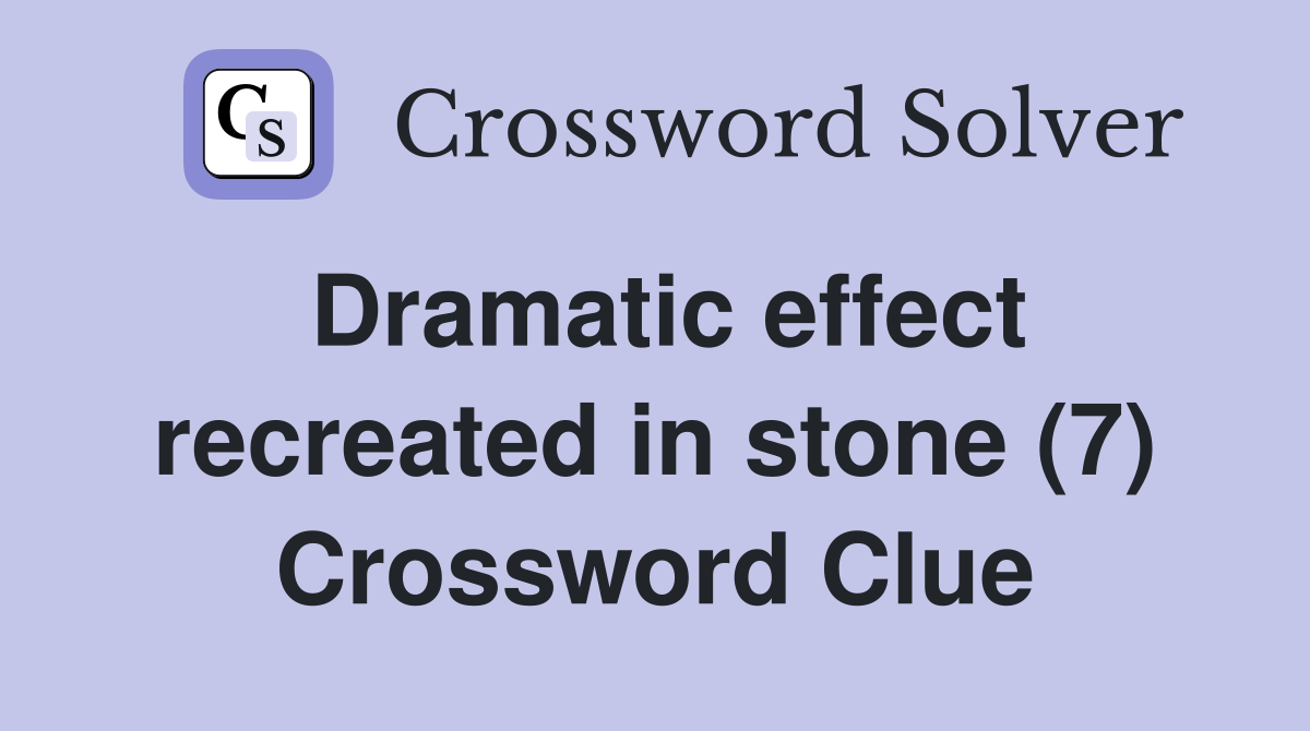 Dramatic effect recreated in stone (7) Crossword Clue