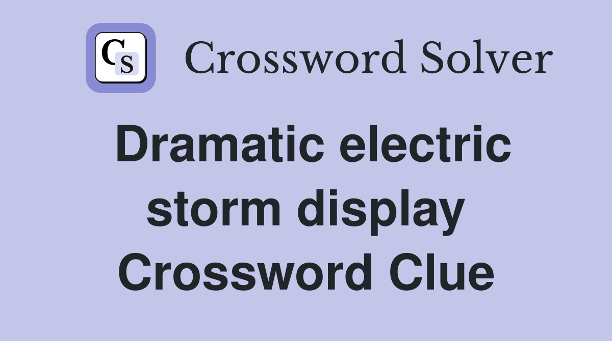Dramatic electric storm display Crossword Clue