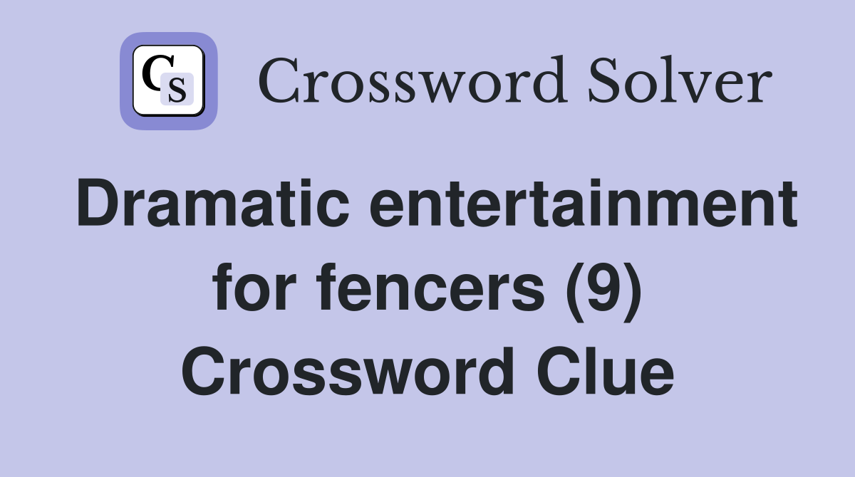Dramatic entertainment for fencers (9) Crossword Clue