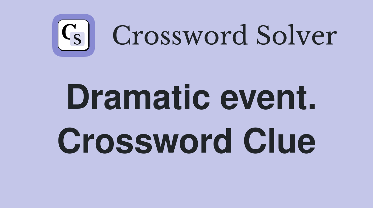 Dramatic event. Crossword Clue