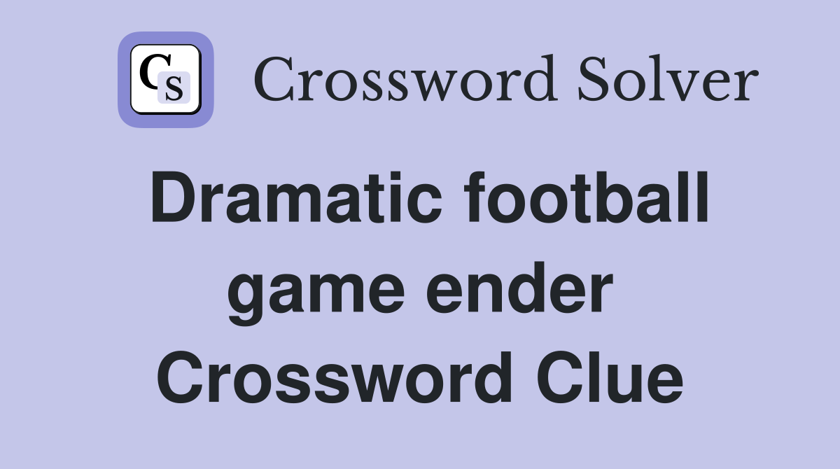 Dramatic football game ender Crossword Clue