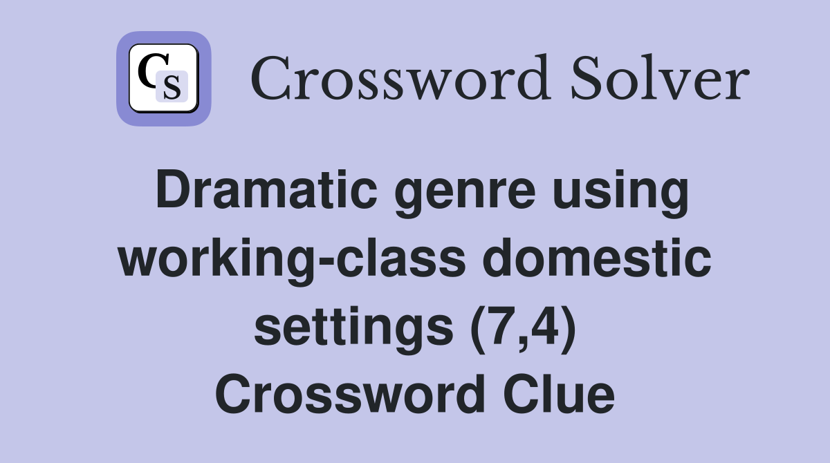 Dramatic genre using working-class domestic settings (7,4) Crossword Clue