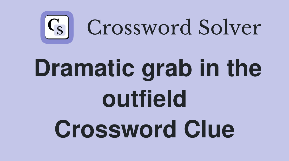 Dramatic grab in the outfield Crossword Clue