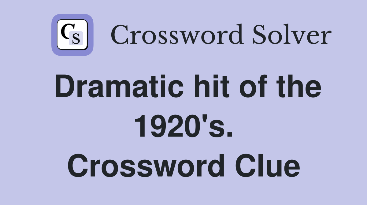 Dramatic hit of the 1920's. Crossword Clue