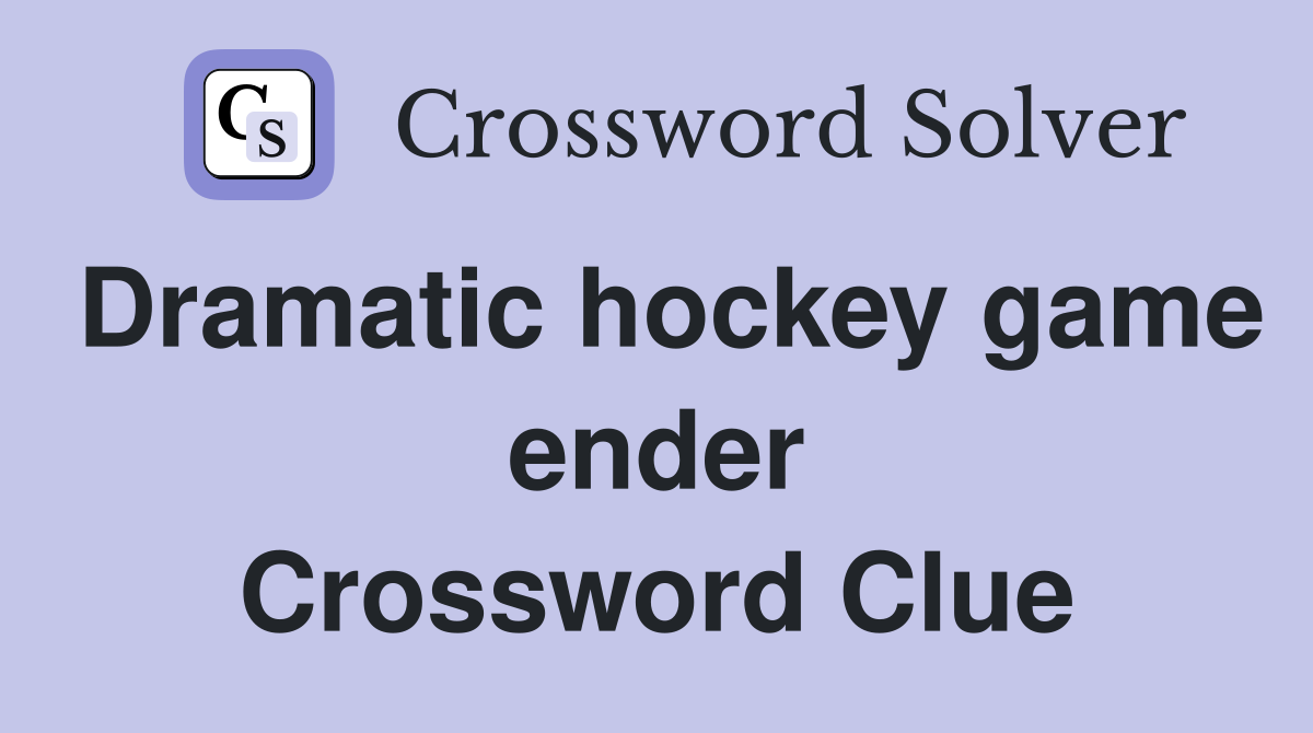 Dramatic hockey game ender Crossword Clue