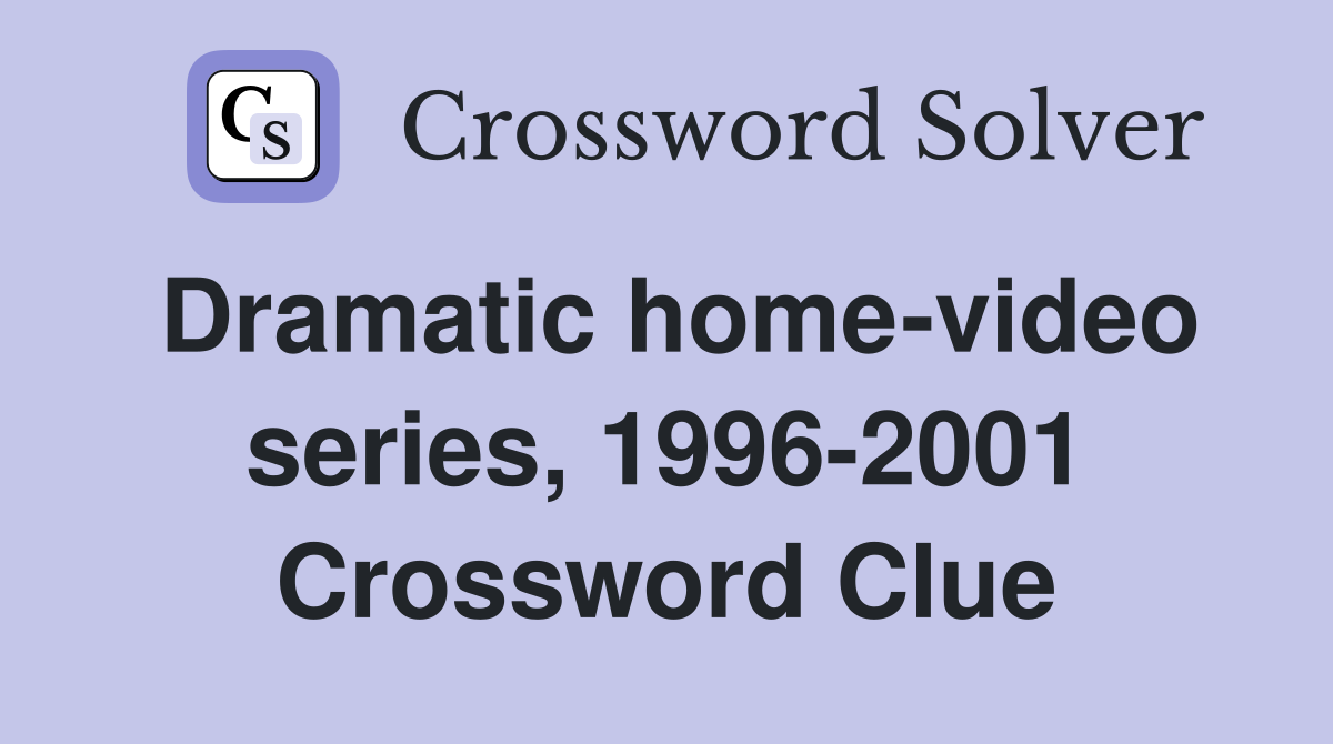 Dramatic home-video series, 1996-2001 Crossword Clue