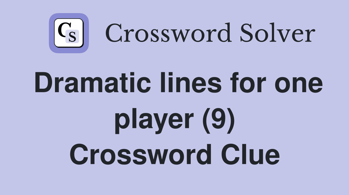 Dramatic lines for one player (9) Crossword Clue