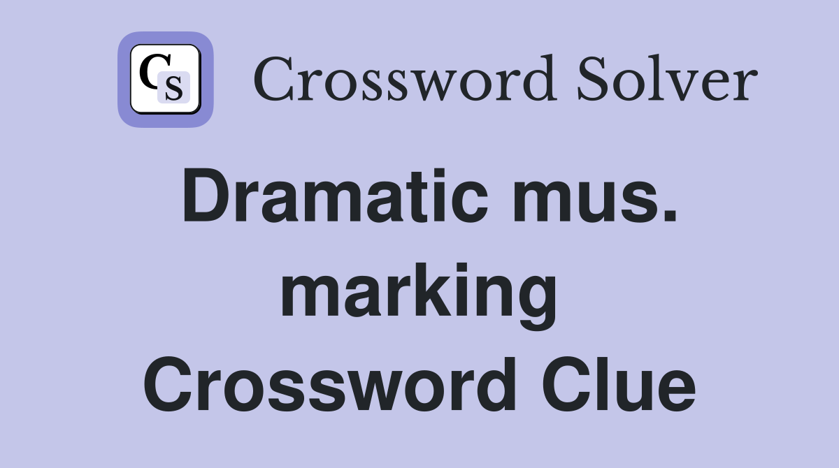 Dramatic mus. marking Crossword Clue
